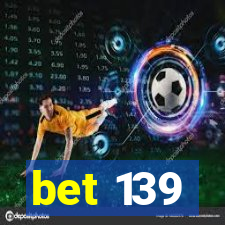 bet 139